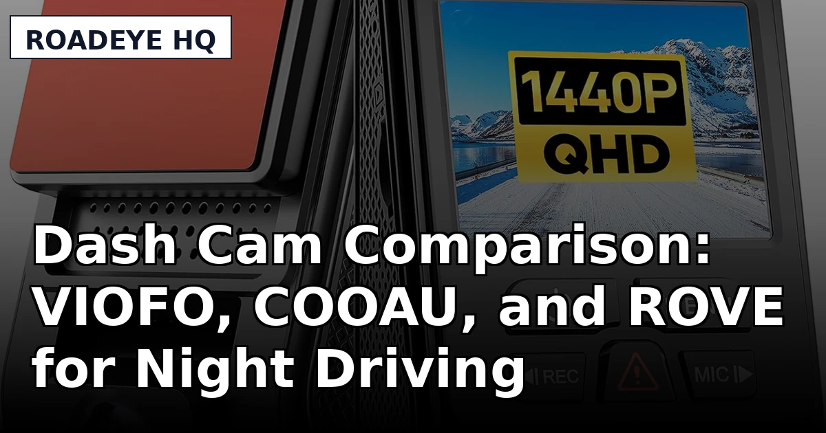 Dash Cam Comparison: VIOFO, COOAU, and ROVE for Night Driving