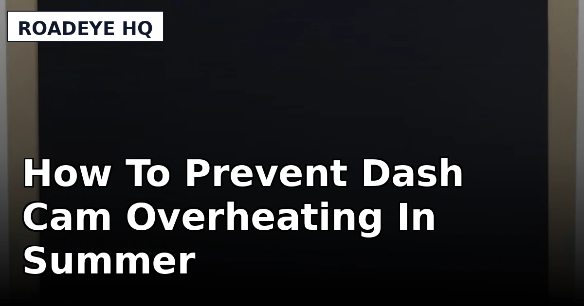 How To Prevent Dash Cam Overheating In Summer - RoadEye HQ review with measurements and honest opinion