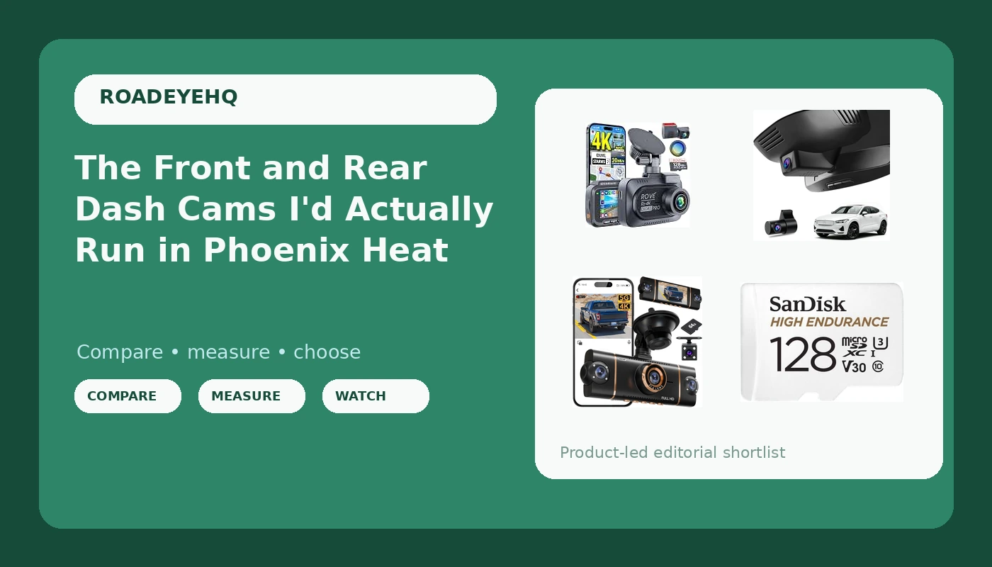 The Front and Rear Dash Cams I'd Actually Run in Phoenix Heat